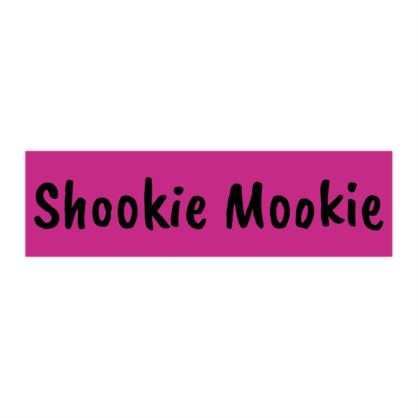 Bumper Sticker Shookie Mookie