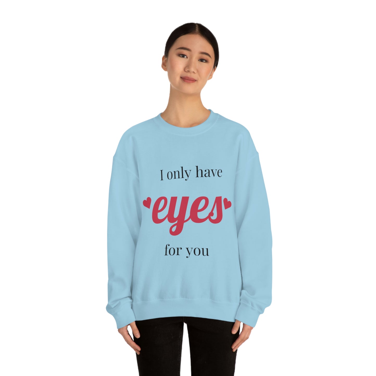 I only have Eyes for you Sweatshirt Absolutely Love You!
