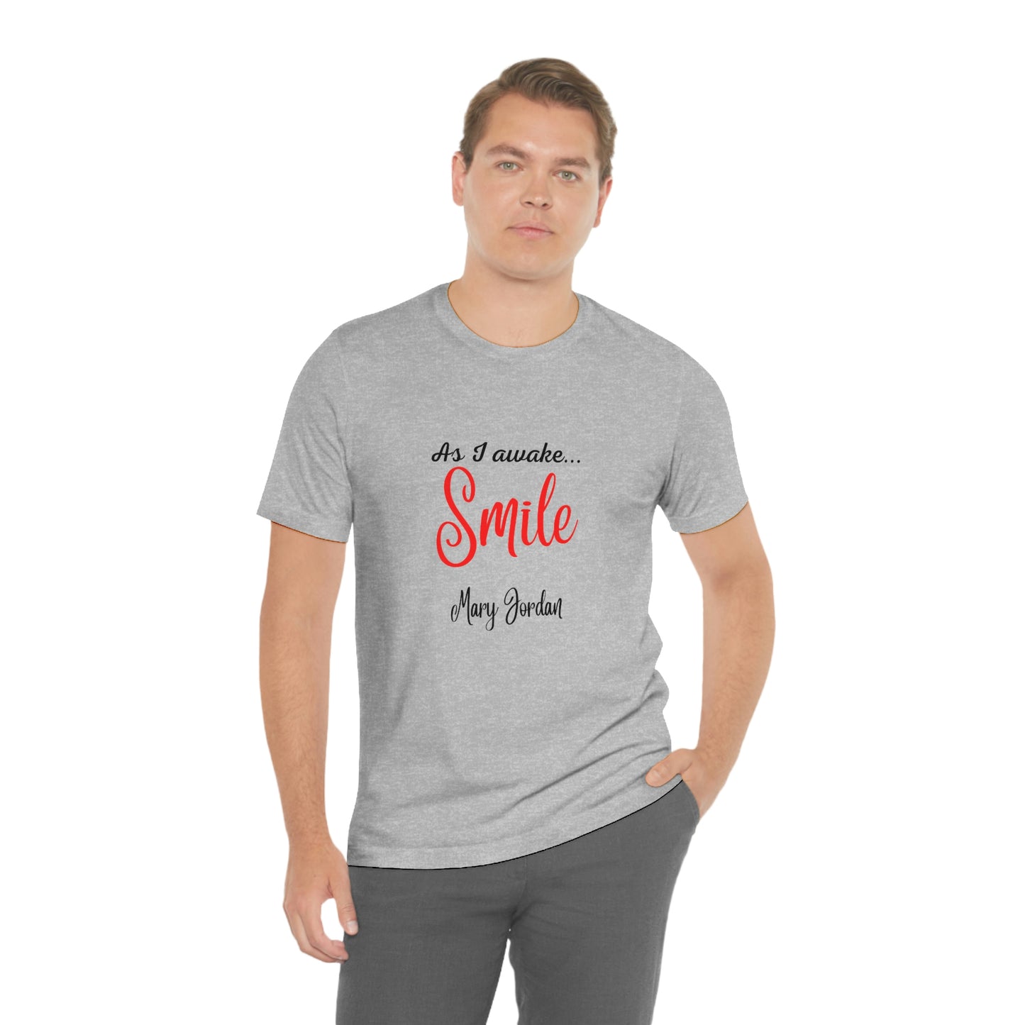 As I awake Smile Mary Jordan Unisex Jersey Short Sleeve T-shirt Museums Zoo Epcot Beach
