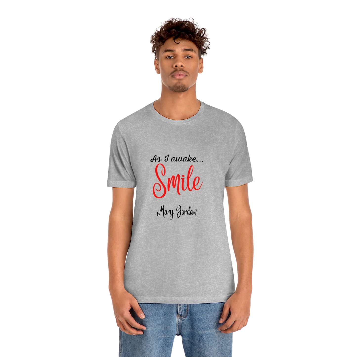 As I awake Smile Mary Jordan Unisex Jersey Short Sleeve T-shirt Museums Zoo Epcot Beach