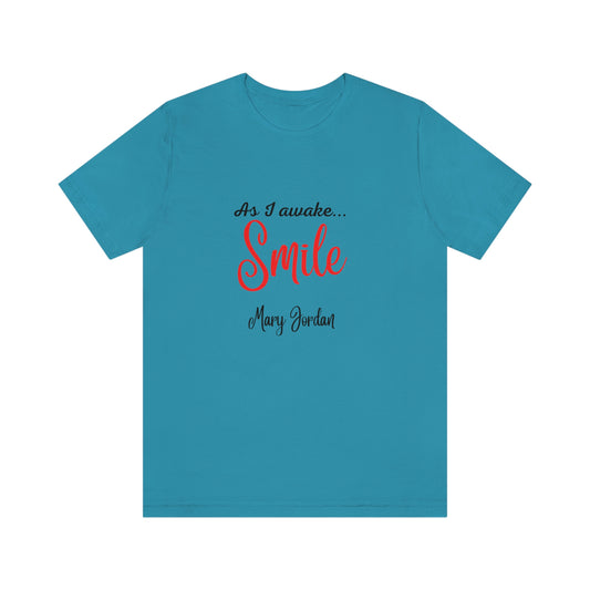 As I awake Smile Mary Jordan Unisex Jersey Short Sleeve T-shirt Museums Zoo Epcot Beach