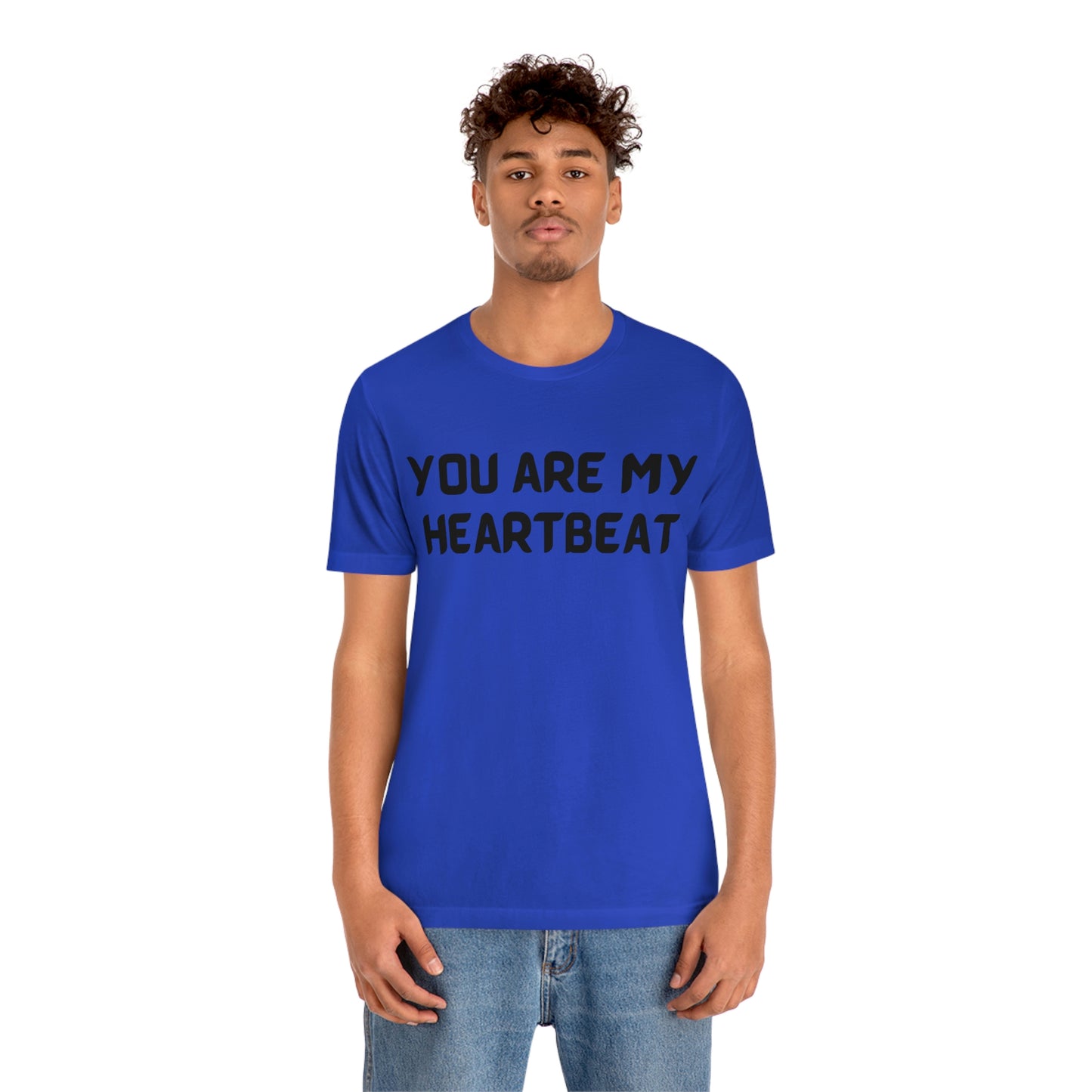 You are my Heartbeat Unisex Jersey Short Sleeve T-shirt Traveling Work School Movies