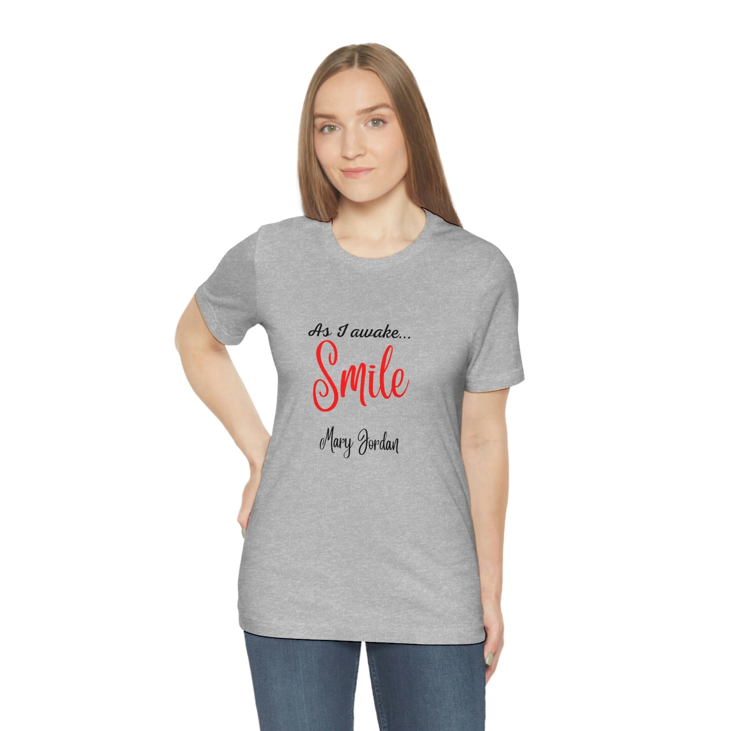 As I awake Smile Mary Jordan Unisex Jersey Short Sleeve T-shirt Museums Zoo Epcot Beach