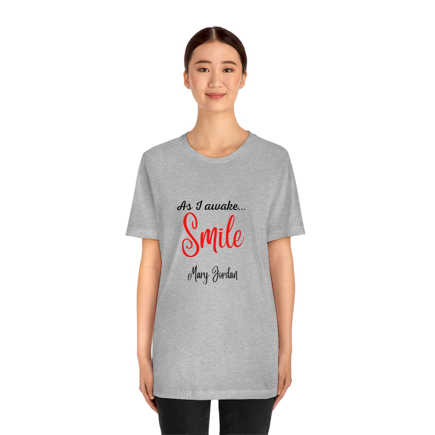 As I awake Smile Mary Jordan Unisex Jersey Short Sleeve T-shirt Museums Zoo Epcot Beach
