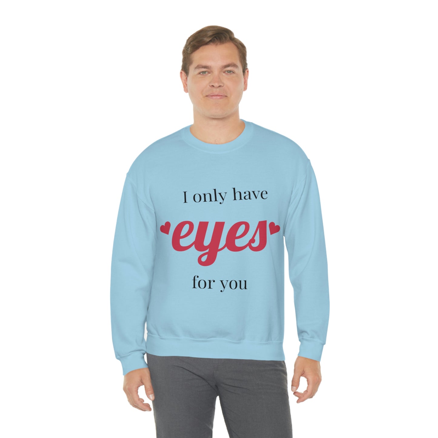 I only have Eyes for you Sweatshirt Absolutely Love You!