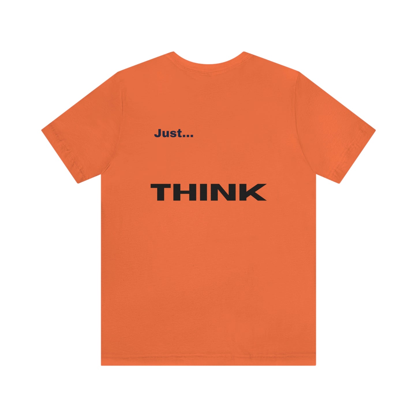 Just Think Unisex Jersey Short Sleeve T-shirt Work School Errands Shopping