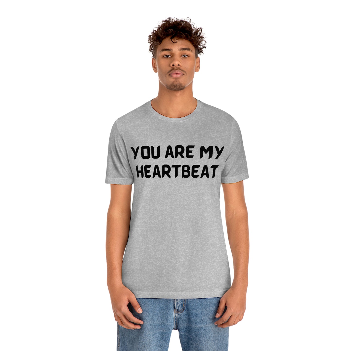You are my Heartbeat Unisex Jersey Short Sleeve T-shirt Traveling Work School Movies