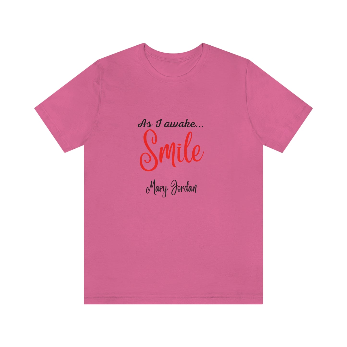 As I awake Smile Mary Jordan Unisex Jersey Short Sleeve T-shirt Museums Zoo Epcot Beach