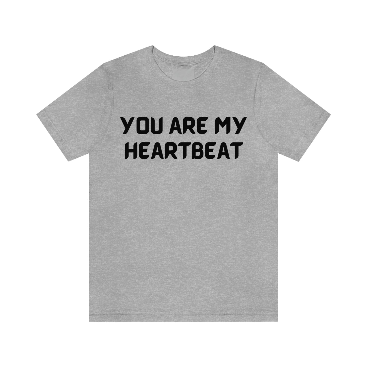 You are my Heartbeat Unisex Jersey Short Sleeve T-shirt Traveling Work School Movies
