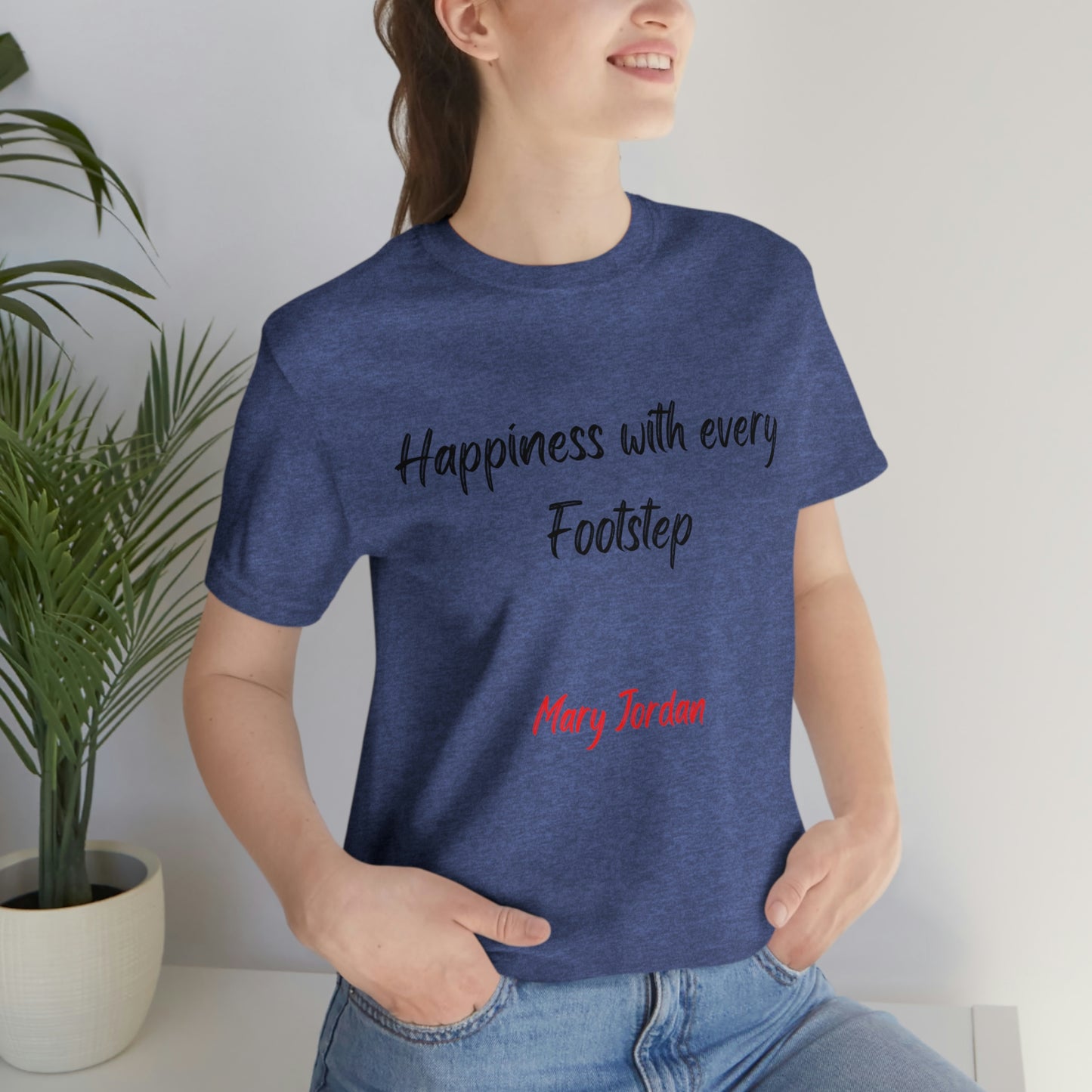 Happiness With Every Footstep Mary Jordan Unisex Jersey Short Sleeve T-shirt Men Women Children
