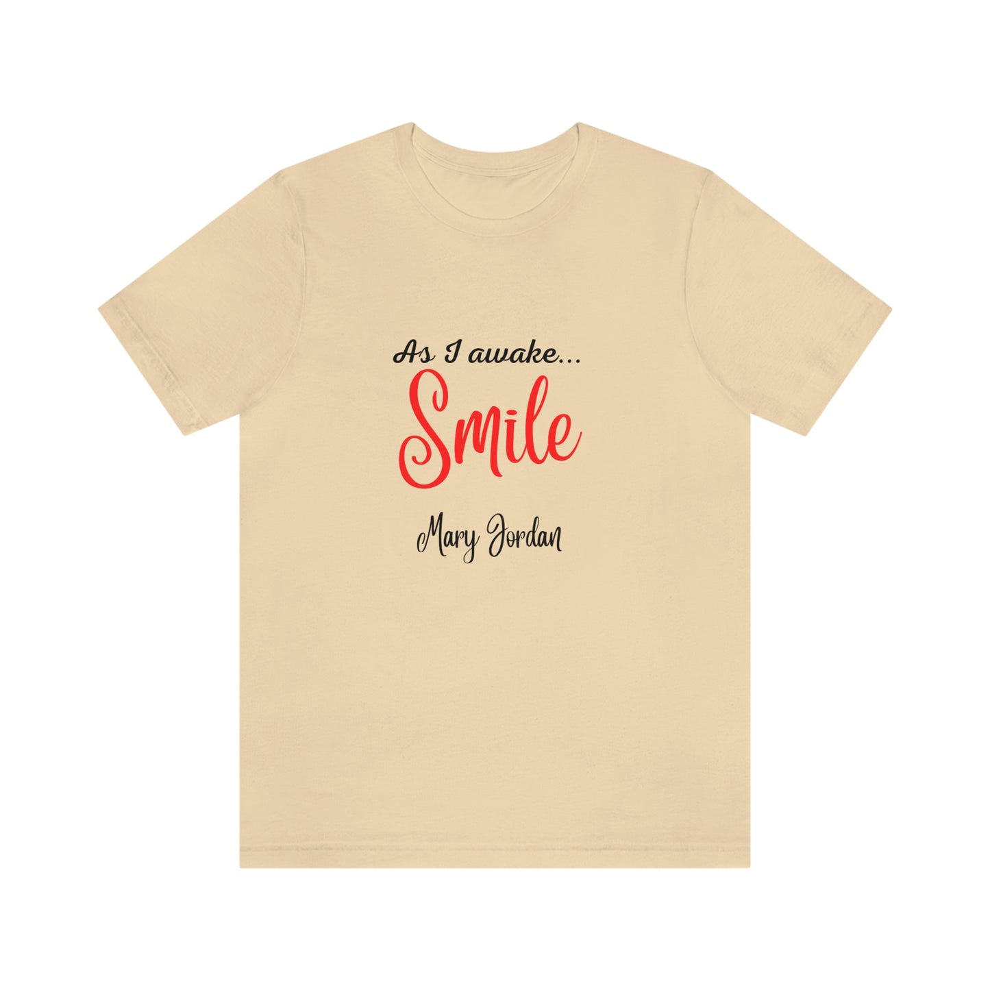 As I awake Smile Mary Jordan Unisex Jersey Short Sleeve T-shirt Museums Zoo Epcot Beach