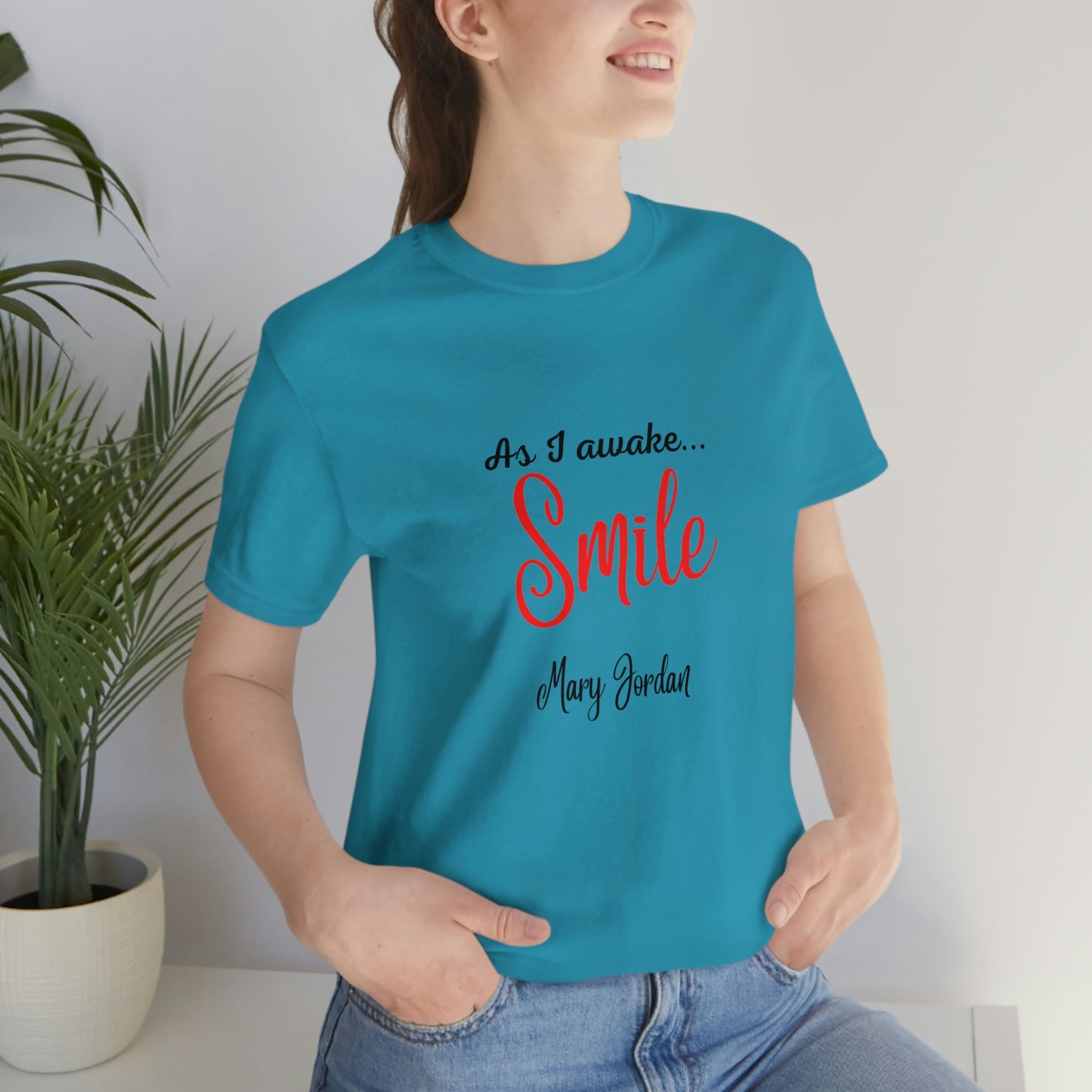 As I awake Smile Mary Jordan Unisex Jersey Short Sleeve T-shirt Museums Zoo Epcot Beach