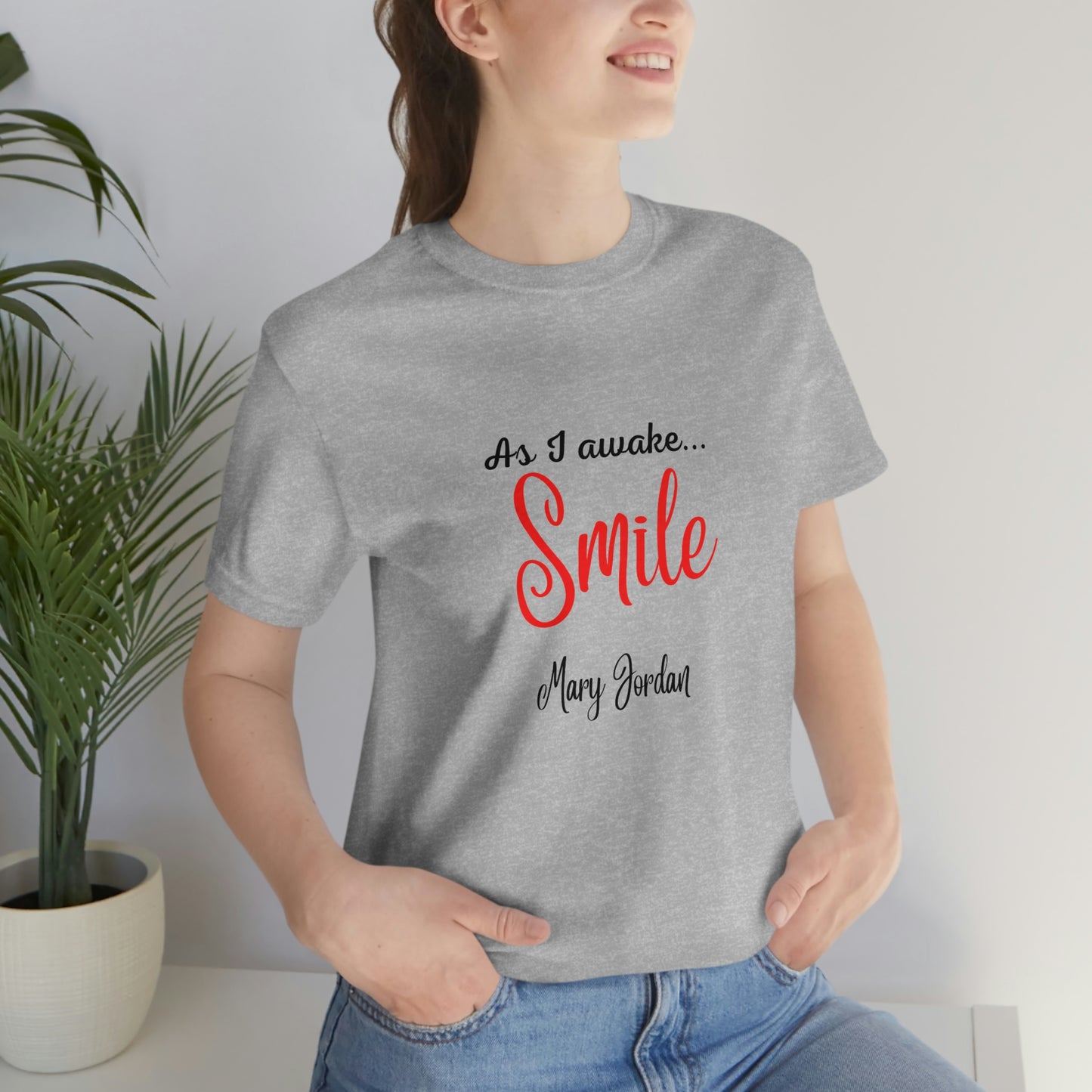 As I awake Smile Mary Jordan Unisex Jersey Short Sleeve T-shirt Museums Zoo Epcot Beach