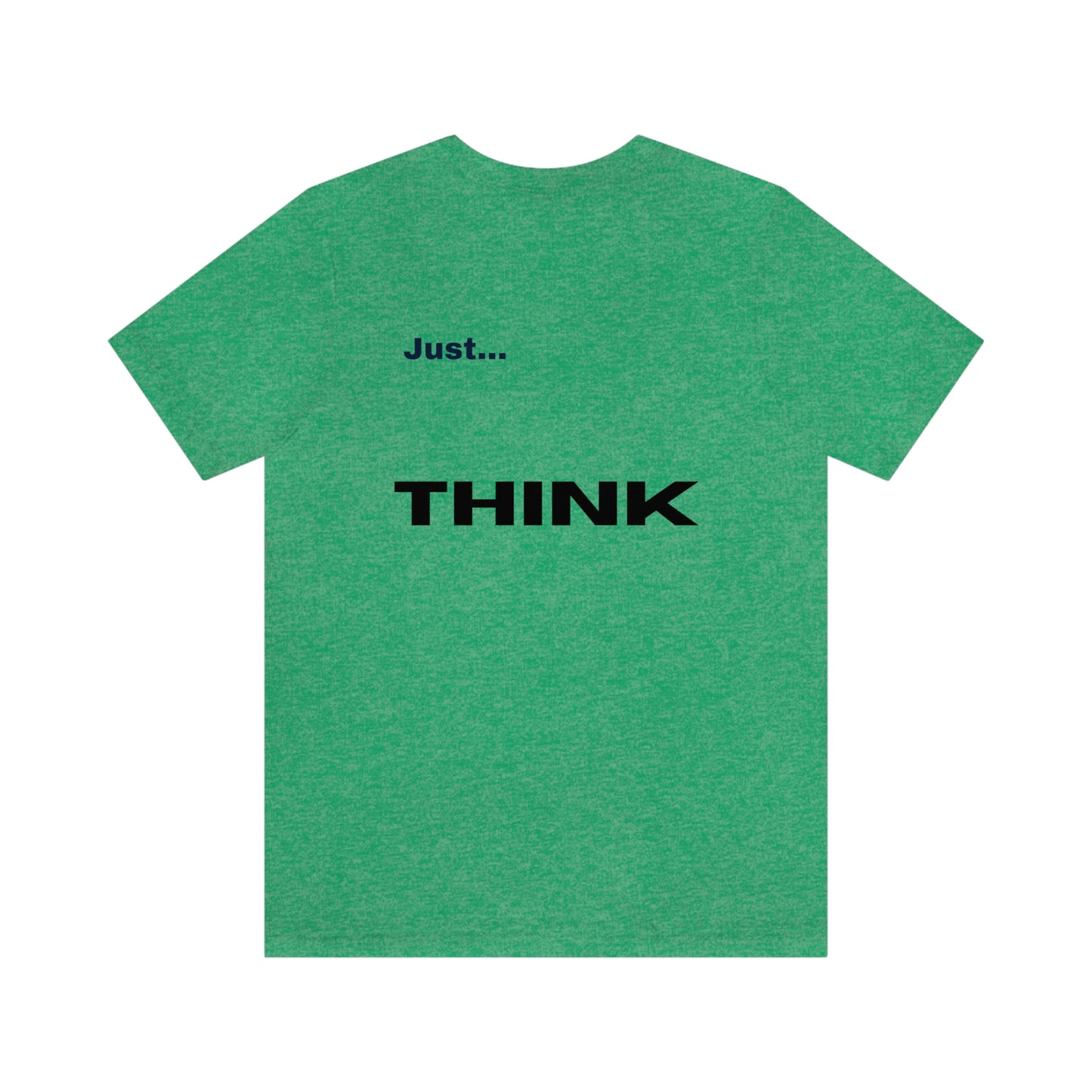 Just Think Unisex Jersey Short Sleeve T-shirt Work School Errands Shopping