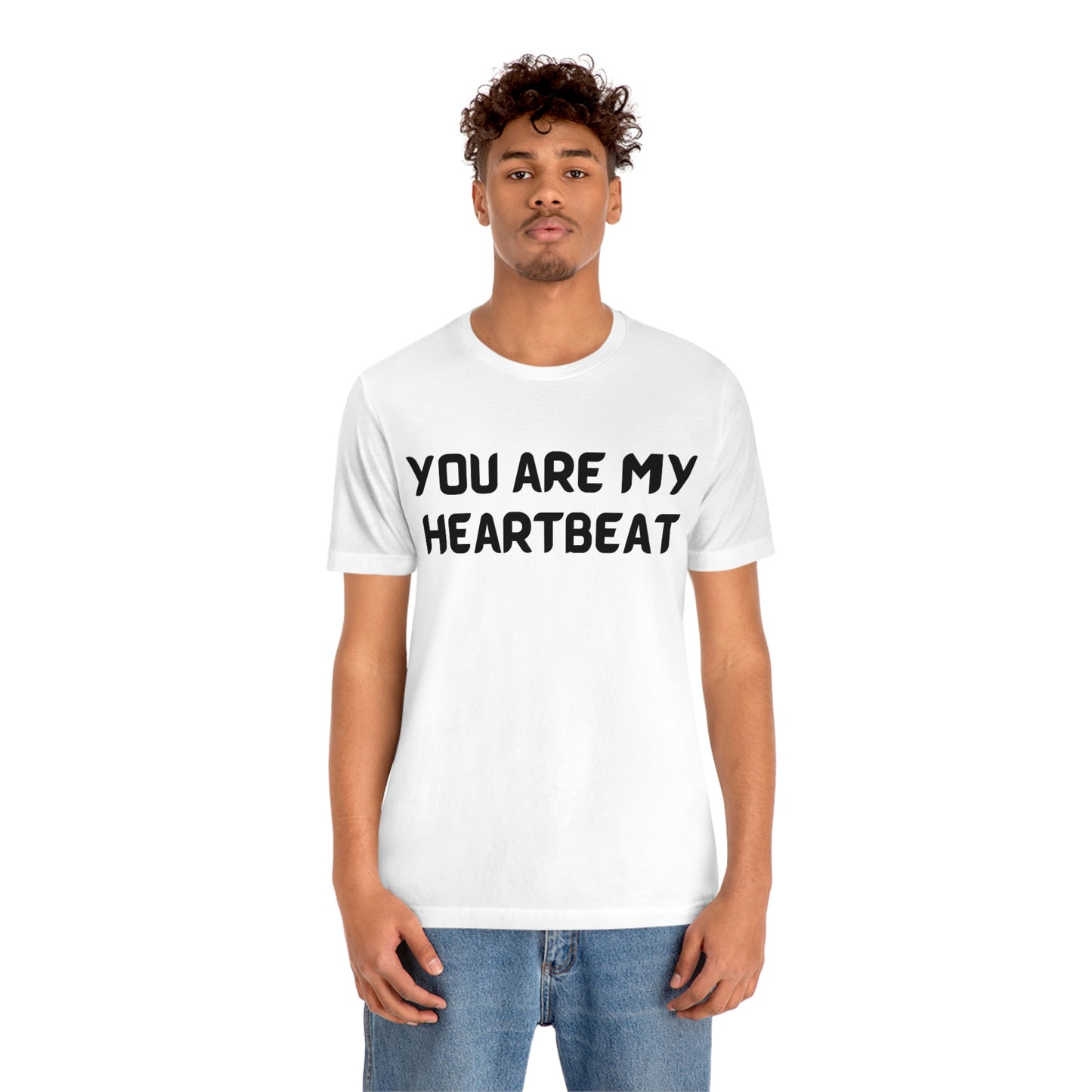 You are my Heartbeat Unisex Jersey Short Sleeve T-shirt Traveling Work School Movies