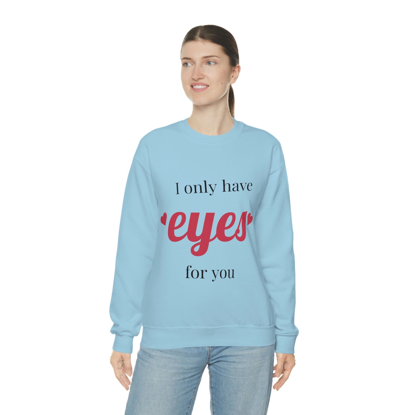I only have Eyes for you Sweatshirt Absolutely Love You!