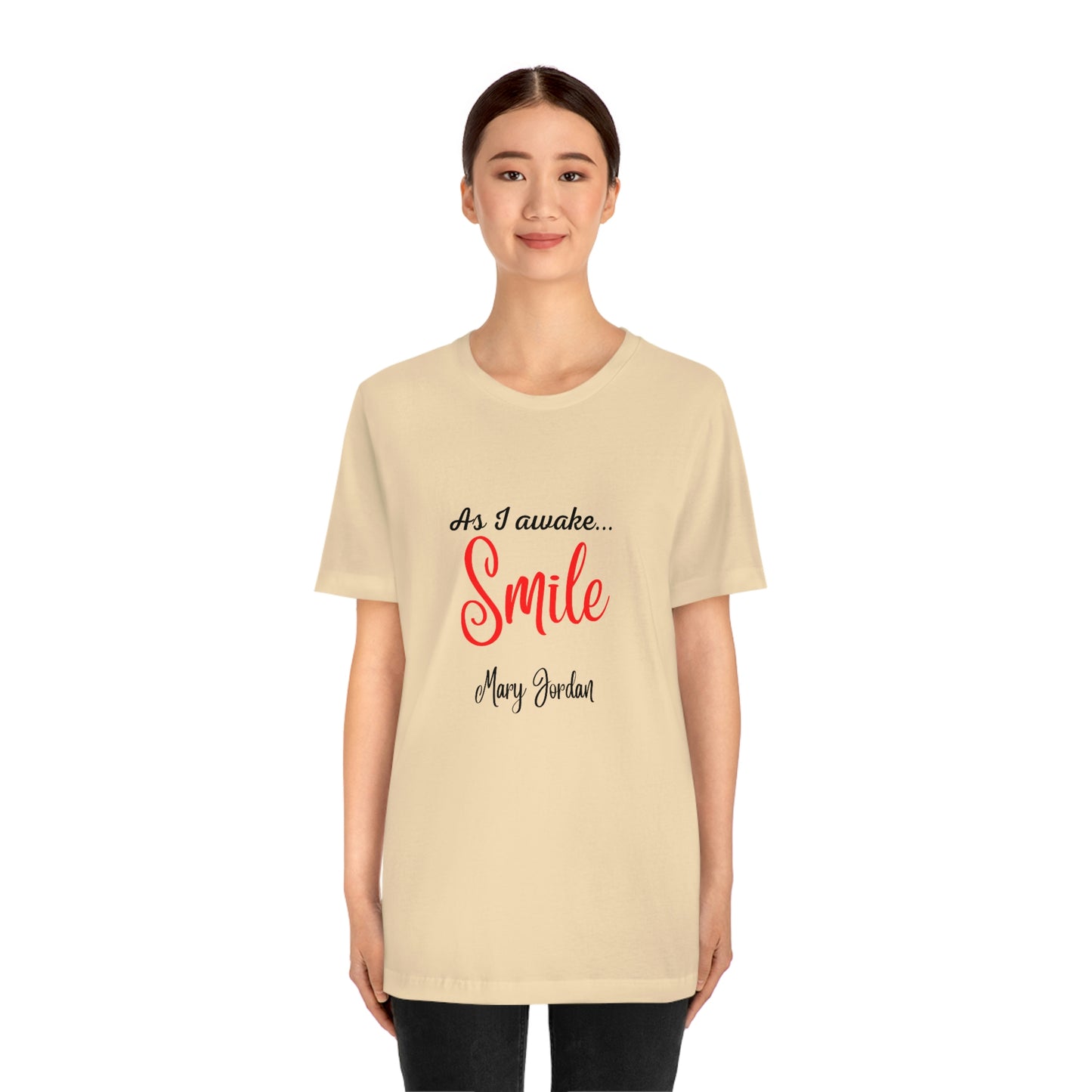 As I awake Smile Mary Jordan Unisex Jersey Short Sleeve T-shirt Museums Zoo Epcot Beach