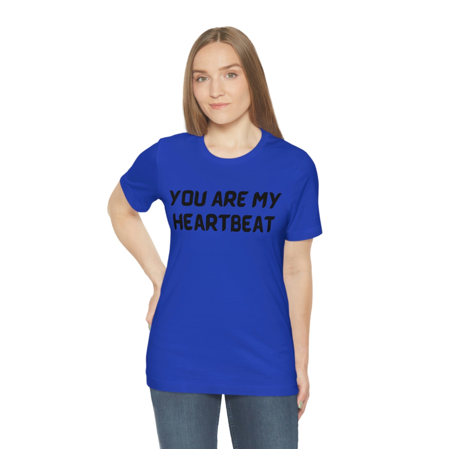 You are my Heartbeat Unisex Jersey Short Sleeve T-shirt Traveling Work School Movies