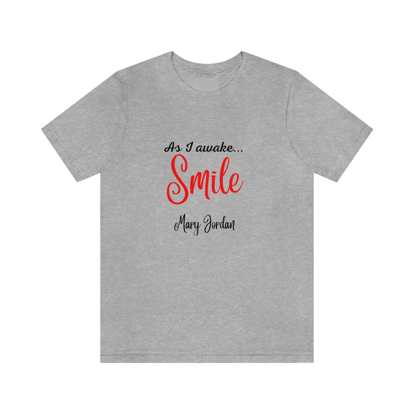 As I awake Smile Mary Jordan Unisex Jersey Short Sleeve T-shirt Museums Zoo Epcot Beach