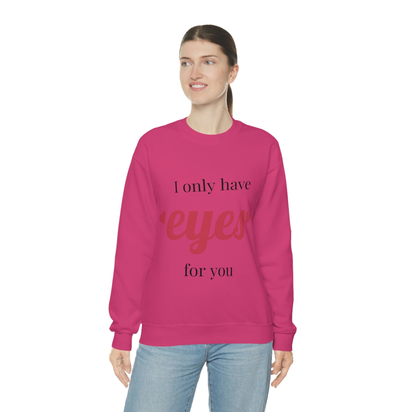 I only have Eyes for you Sweatshirt Absolutely Love You!