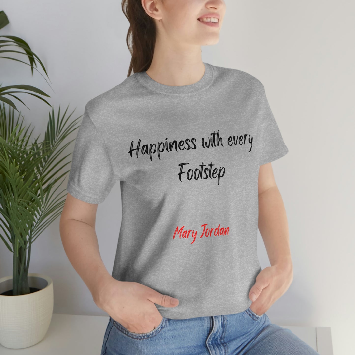 Happiness With Every Footstep Mary Jordan Unisex Jersey Short Sleeve T-shirt Men Women Children