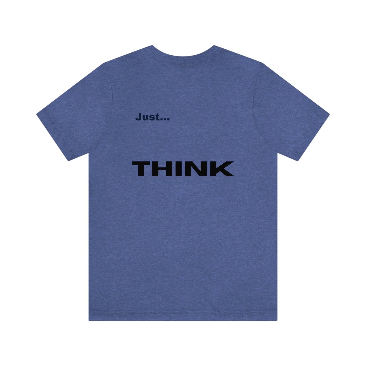 Just Think Unisex Jersey Short Sleeve T-shirt Work School Errands Shopping