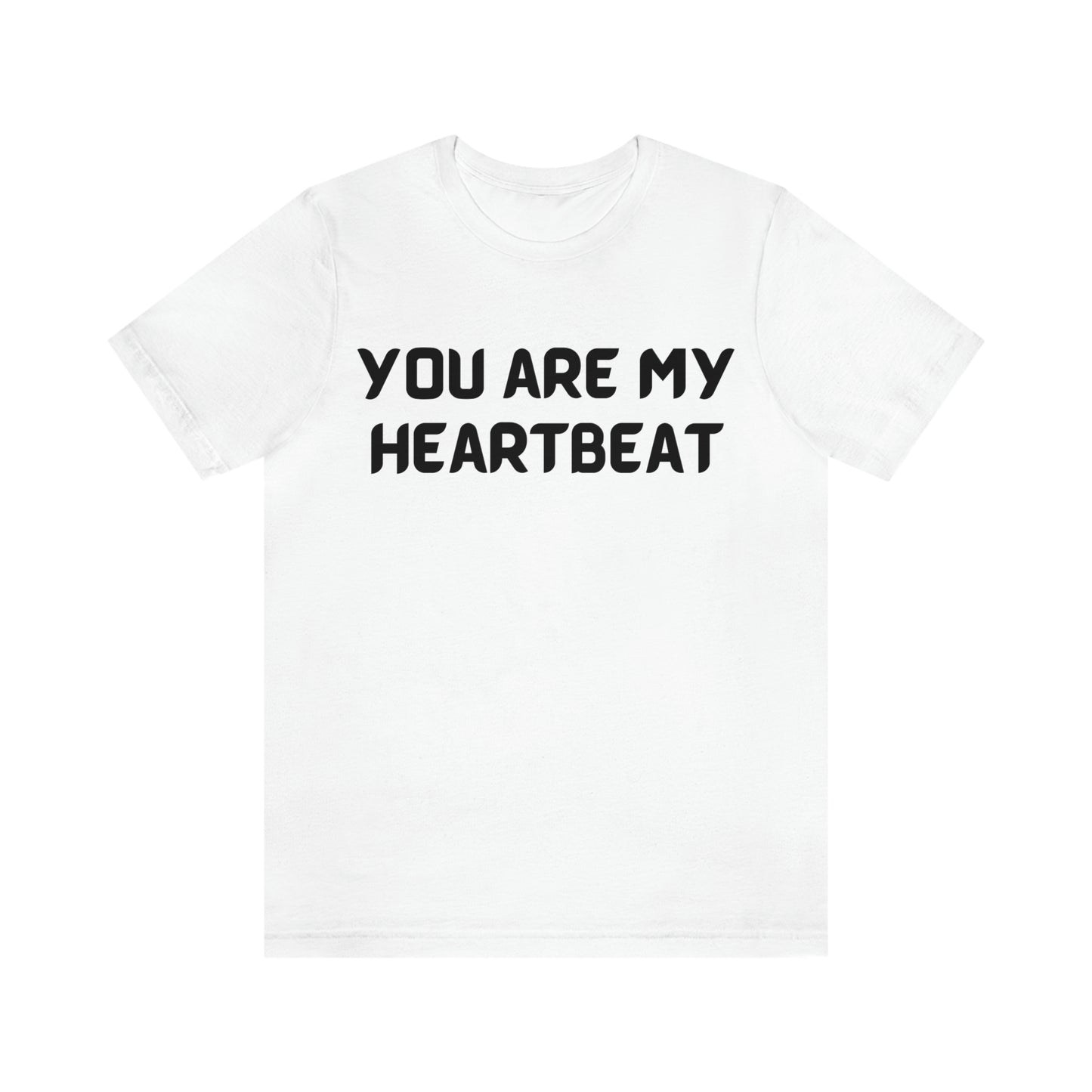 You are my Heartbeat Unisex Jersey Short Sleeve T-shirt Traveling Work School Movies